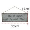 Rustic Wooden Sign-LIfe Is Short Eat Dessert First